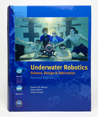 Underwater Robotics: Science, Design, and Fabrication (Revised Edition)