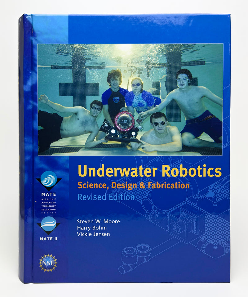 Underwater Robotics: Science, Design, and Fabrication (Revised Edition)